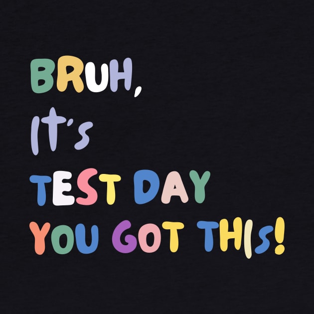 FUNNY BRUH IT'S TEST DAY YOU GOT THIS! by TreSiameseTee